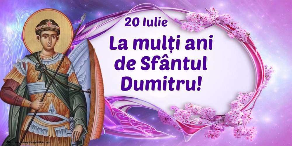 Felicitari aniversare De Sfantul Dumitru - 20 Iulie La mulți ani de Sfântul Dumitru!
