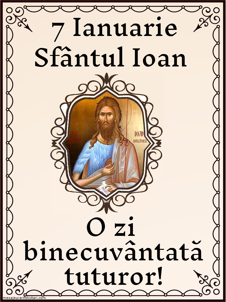 Felicitari aniversare De Sfantul Ioan - 7 IANUARIE: SFÂNTUL IOAN