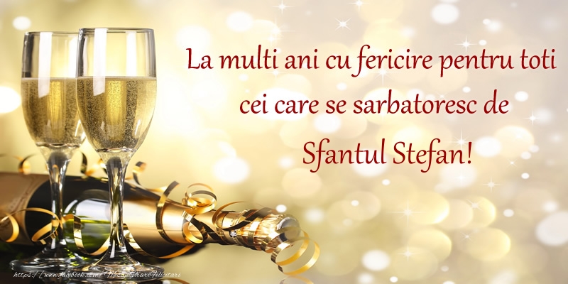 Felicitari aniversare De Sfantul Stefan - La multi ani cu fericire pentru toti cei care se sarbatoresc de Sfantul Stefan!