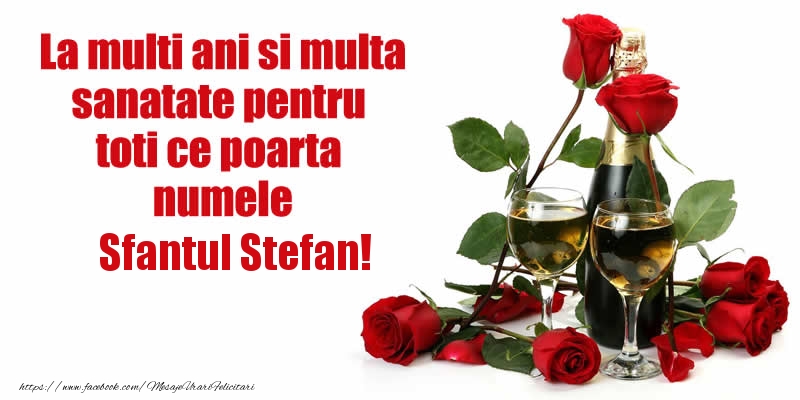 Felicitari aniversare De Sfantul Stefan - La multi ani si multa sanatate pentru toti ce poarta numele Sfantul Stefan!