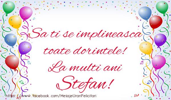 Felicitari aniversare De Sfantul Stefan - Sa ti se indeplineasca toate dorintele! La multi ani Stefan!