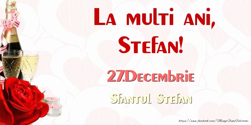 Felicitari aniversare De Sfantul Stefan - La multi ani, Stefan! 27.Decembrie Sfantul Stefan
