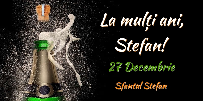 Felicitari aniversare De Sfantul Stefan - La multi ani, Stefan! 27 Decembrie Sfantul Stefan