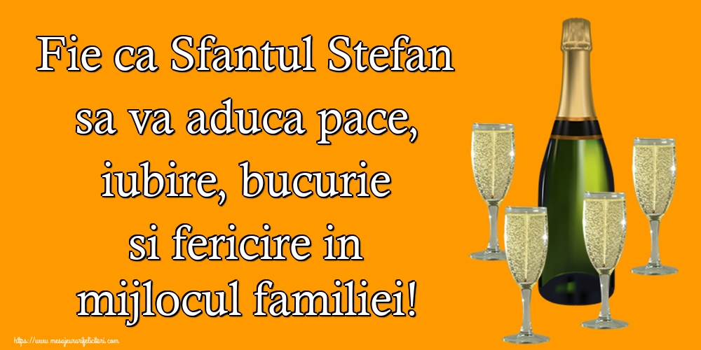 Felicitari aniversare De Sfantul Stefan - Fie ca Sfantul Stefan sa va aduca pace, iubire, bucurie si fericire in mijlocul familiei!