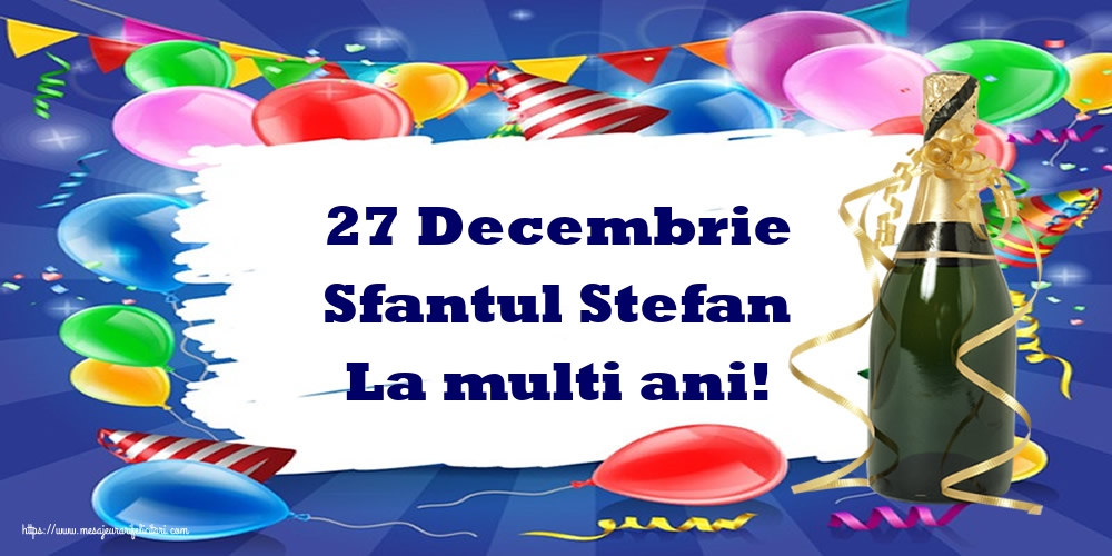 Felicitari aniversare De Sfantul Stefan - 27 Decembrie Sfantul Stefan La multi ani!