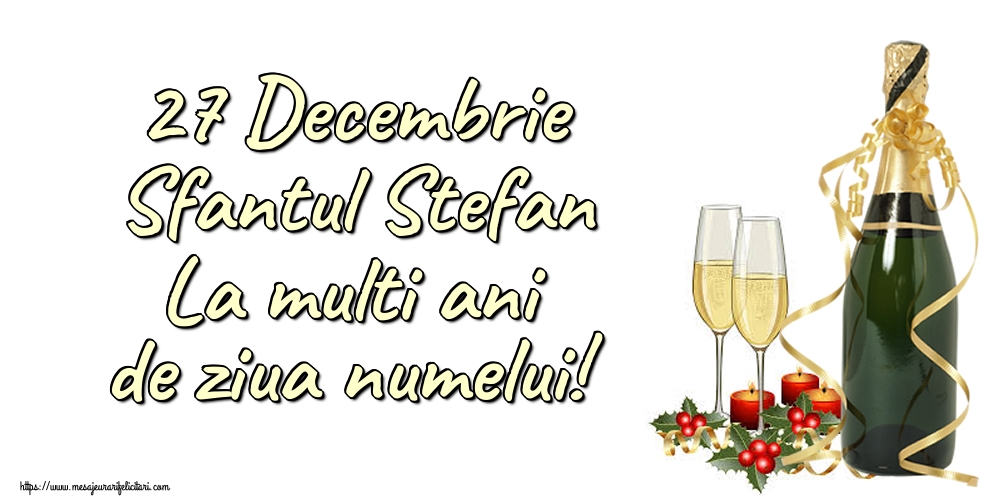 Felicitari aniversare De Sfantul Stefan - 27 Decembrie Sfantul Stefan La multi ani de ziua numelui!