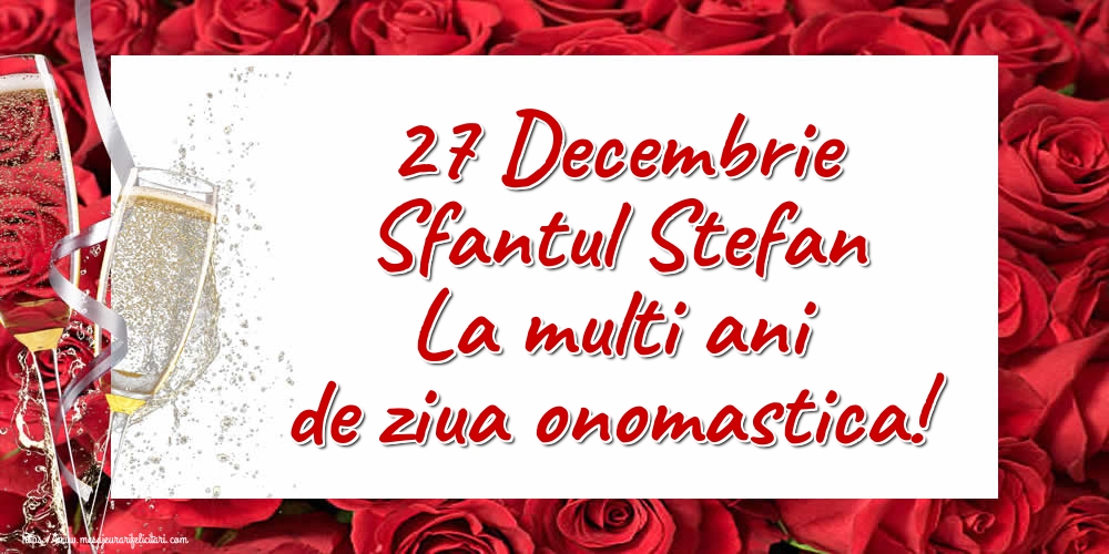 Felicitari aniversare De Sfantul Stefan - 27 Decembrie Sfantul Stefan La multi ani de ziua onomastica!