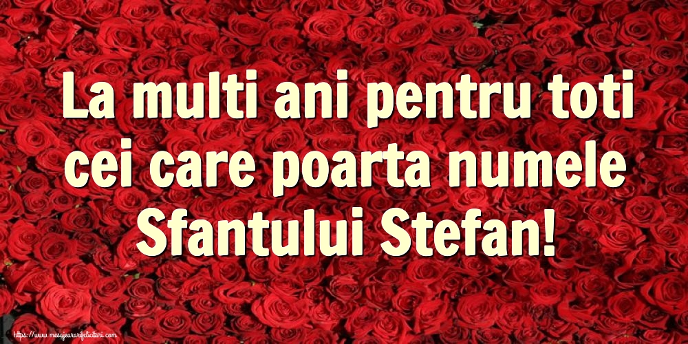Felicitari aniversare De Sfantul Stefan - La multi ani pentru toti cei care poarta numele Sfantului Stefan!