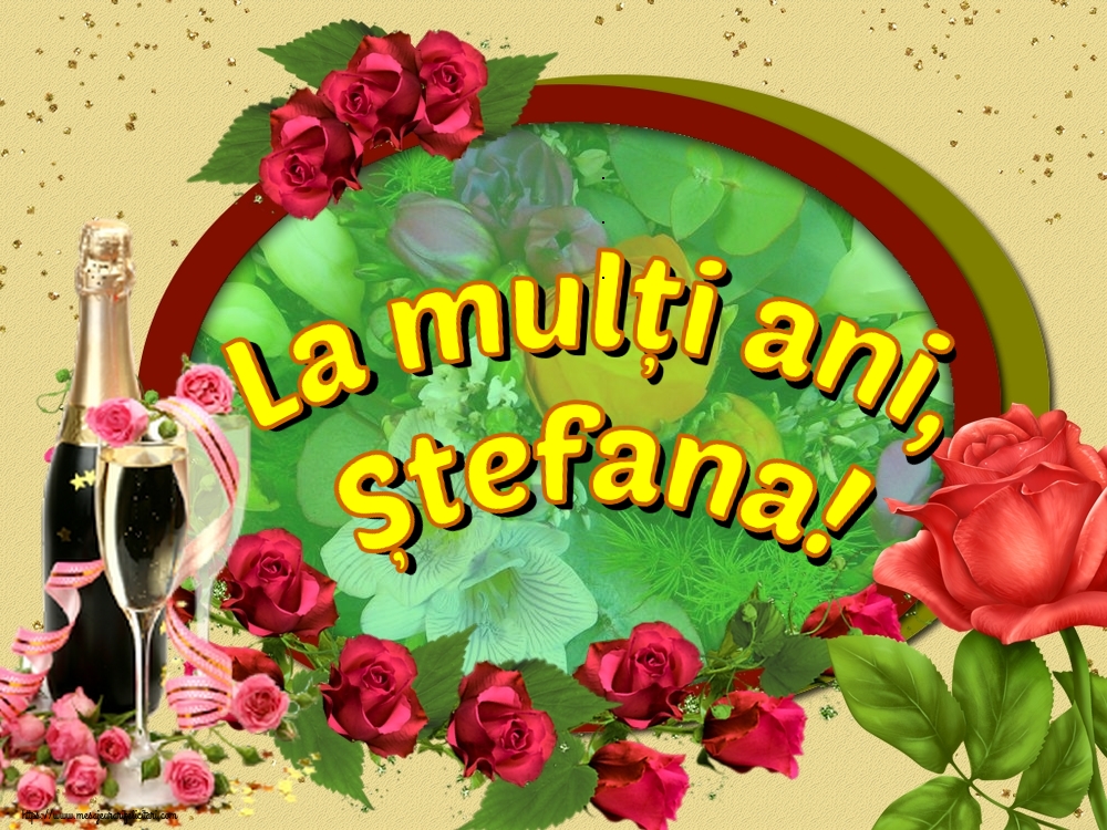 Felicitari aniversare De Sfantul Stefan - La mulți ani, Ștefana!