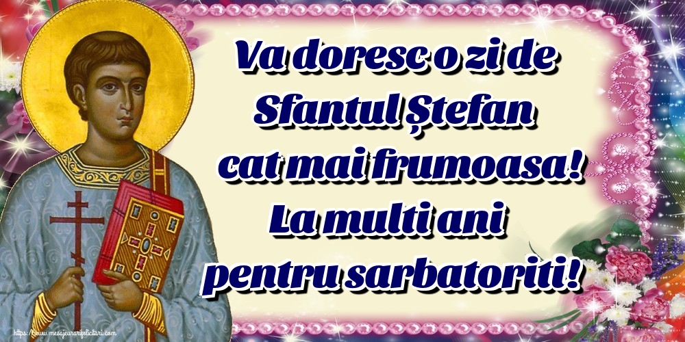 Felicitari aniversare De Sfantul Stefan - Va doresc o zi de Sfantul Ștefan cat mai frumoasa! La multi ani pentru sarbatoriti!