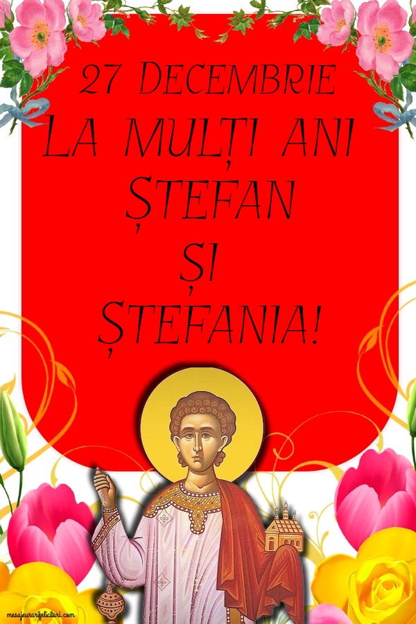 Felicitari aniversare De Sfantul Stefan - 27 Decembrie La mulți ani