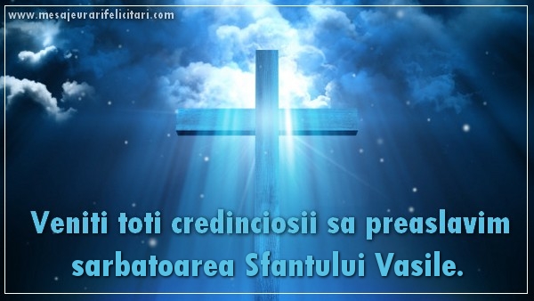 Felicitari aniversare De Sfantul Vasile - Veniti toti credinciosii sa preaslavim sarbatoarea Sfantului Vasile