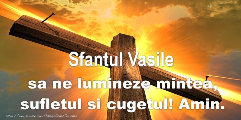 Felicitari aniversare De Sfantul Vasile - Sfantul Vasile sa ne lumineze mintea, sufletul si cugetul! Amin.