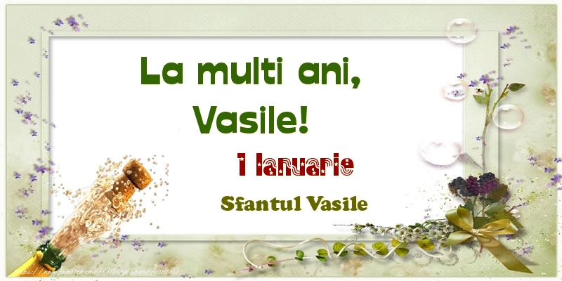 Felicitari aniversare De Sfantul Vasile - La multi ani, Vasile! 1 Ianuarie Sfantul Vasile