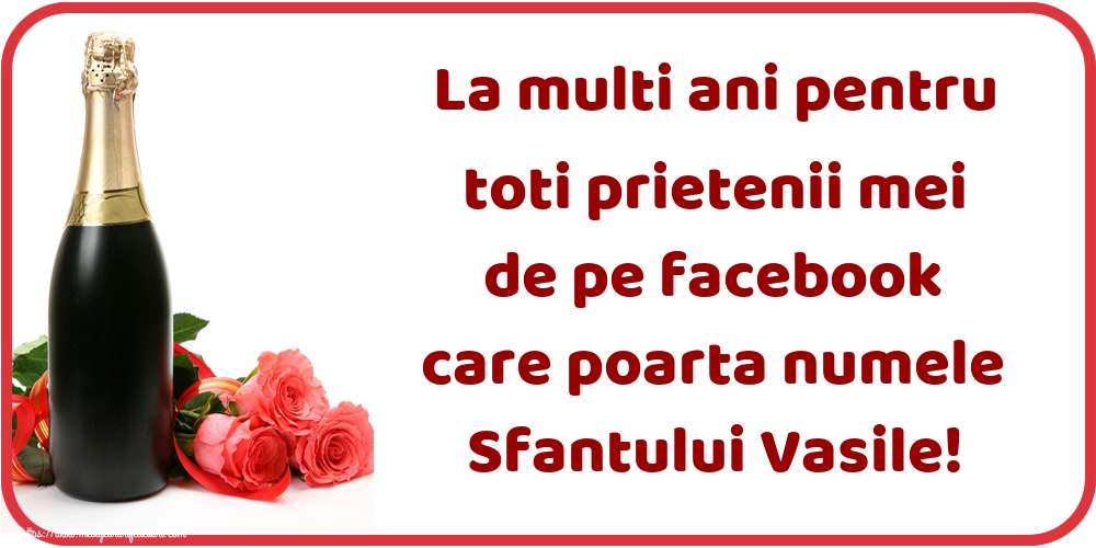 Felicitari aniversare De Sfantul Vasile - La multi ani pentru toti prietenii mei de pe facebook care poarta numele Sfantului Vasile!
