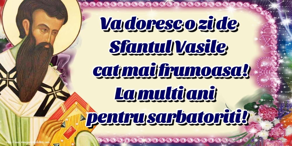 Felicitari aniversare De Sfantul Vasile - Va doresc o zi de Sfantul Vasile cat mai frumoasa! La multi ani pentru sarbatoriti!