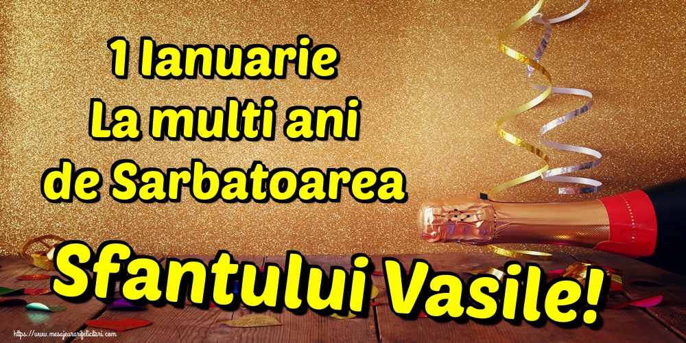 Felicitari aniversare De Sfantul Vasile - 1 Ianuarie La multi ani de Sarbatoarea Sfantului Vasile!