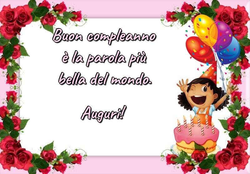 Felicitari Aniversare in limba Italiana - Buon compleanno è la parola più bella del mondo. Auguri!