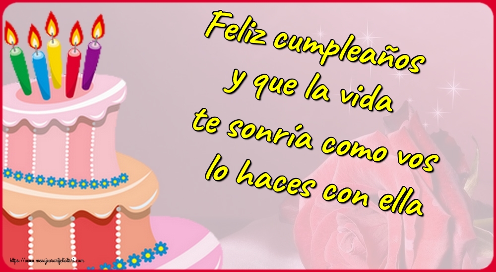 Felicitari Aniversare in limba Spaniola - Feliz cumpleaños y que la vida te sonría como vos lo haces con ella