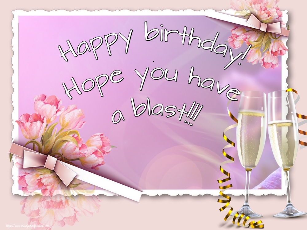 Felicitari Aniversare in limba Engleza - Happy birthday! Hope you have a blast!!!