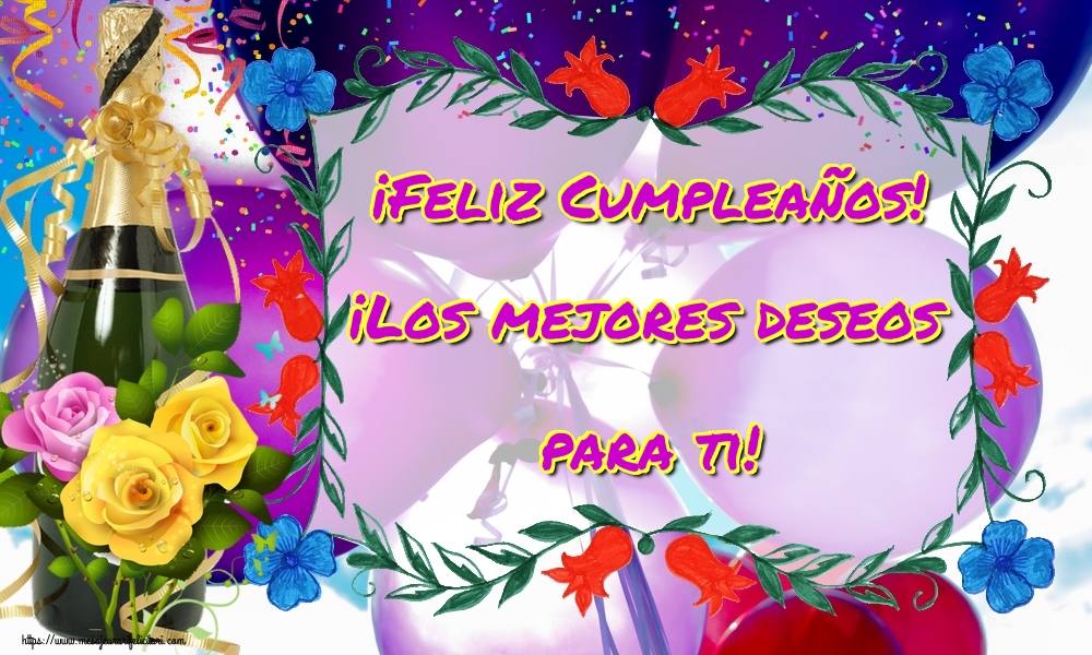 Felicitari Aniversare in limba Spaniola - ¡Feliz Cumpleaños! ¡Los mejores deseos para ti!