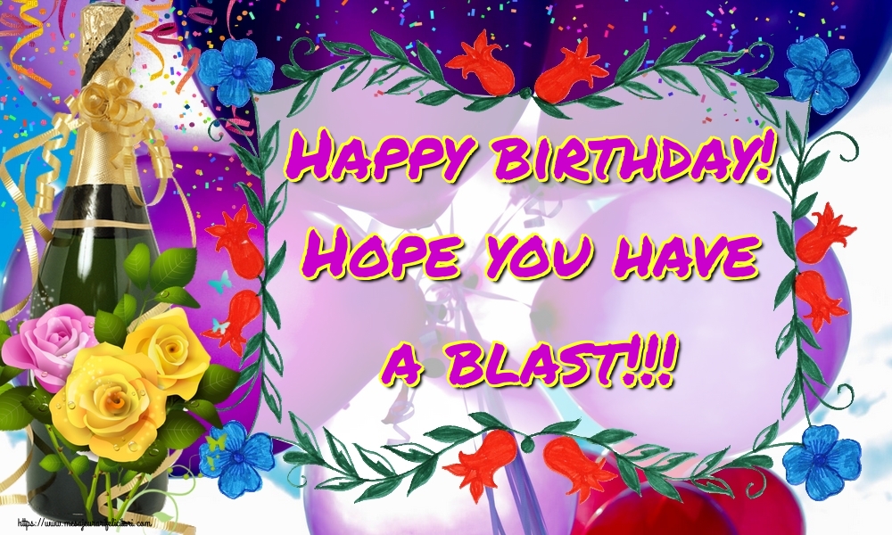Felicitari Aniversare in limba Engleza - Happy birthday! Hope you have a blast!!!