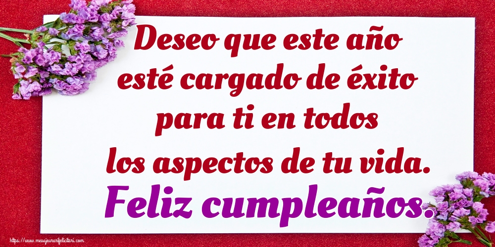 Felicitari Aniversare in limba Spaniola - Deseo que este año esté cargado de éxito para ti en todos los aspectos de tu vida. Feliz cumpleaños.