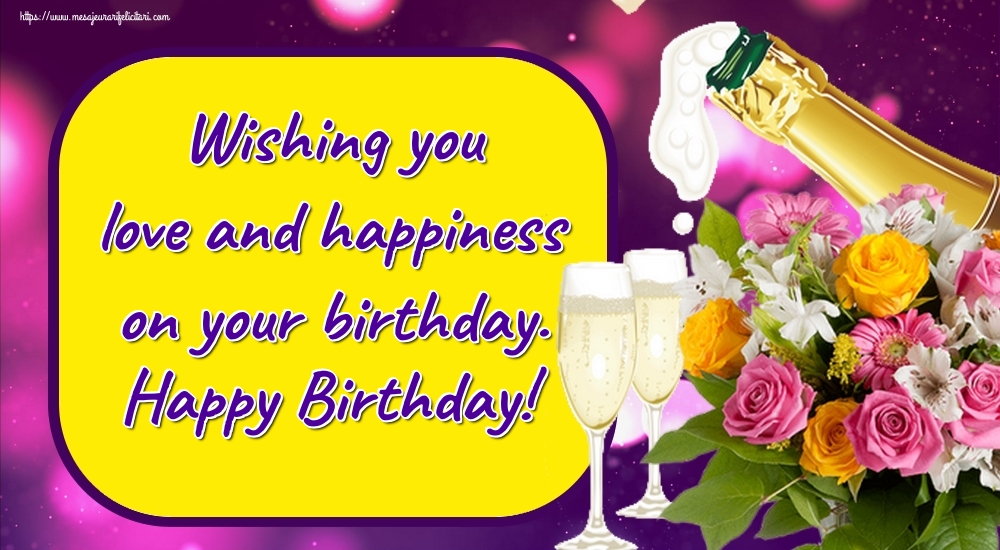 Felicitari Aniversare in limba Engleza - Wishing you love and happiness on your birthday. Happy Birthday!