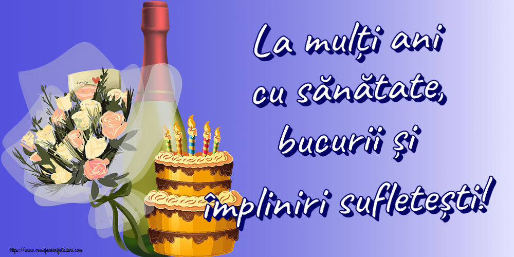 Felicitari aniversare De Zi De Nastere - La mulți ani cu sănătate, bucurii și împliniri sufletești!