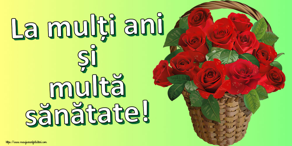 Felicitari aniversare De Zi De Nastere - La mulți ani și multă sănătate! ~ trandafiri roșii în coș