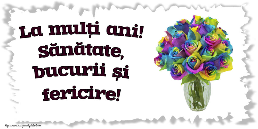 Felicitari aniversare De Zi De Nastere - La mulți ani! Sănătate, bucurii și fericire! ~ trandafiri curcubeu în vază