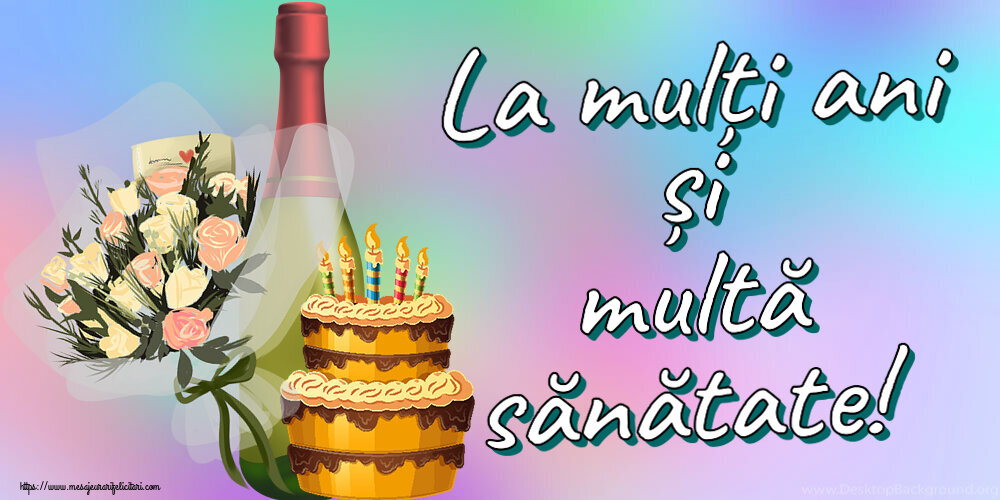 Felicitari aniversare De Zi De Nastere - La mulți ani și multă sănătate! ~ tort, șampanie și flori