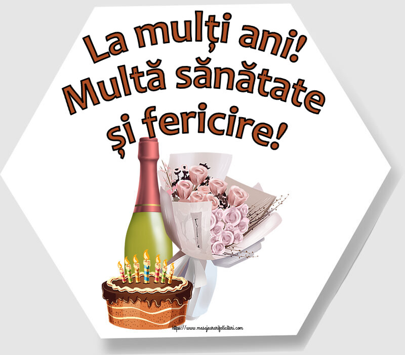 Felicitari aniversare De Zi De Nastere - La mulți ani! Multă sănătate și fericire! ~ buchet de flori, șampanie și tort