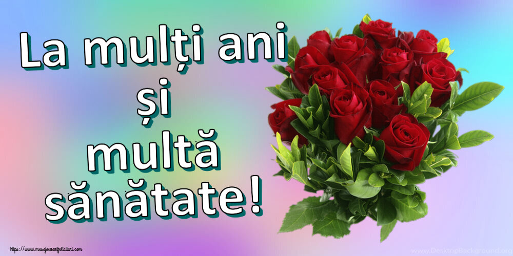 Felicitari aniversare De Zi De Nastere - La mulți ani și multă sănătate! ~ trandafiri roșii