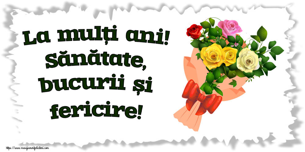 Felicitari aniversare De Zi De Nastere - La mulți ani! Sănătate, bucurii și fericire! ~ buchet de trandafiri multicolor