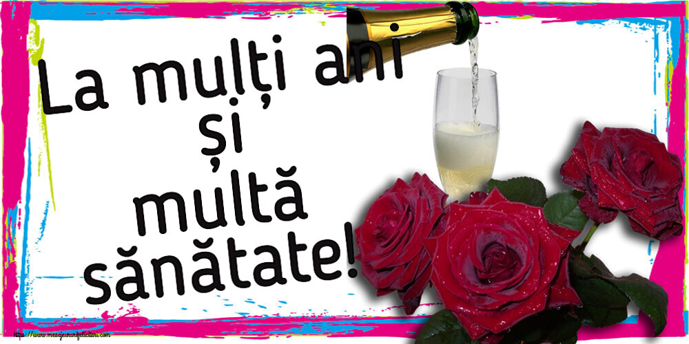 Felicitari aniversare De Zi De Nastere - La mulți ani și multă sănătate! ~ trei trandafiri și șampanie
