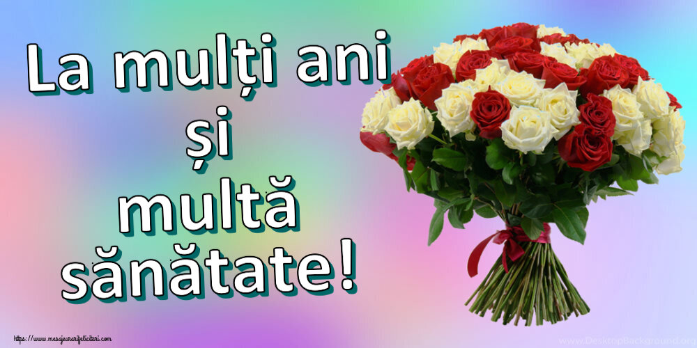 Felicitari aniversare De Zi De Nastere - La mulți ani și multă sănătate! ~ buchet de trandafiri roșii și albi