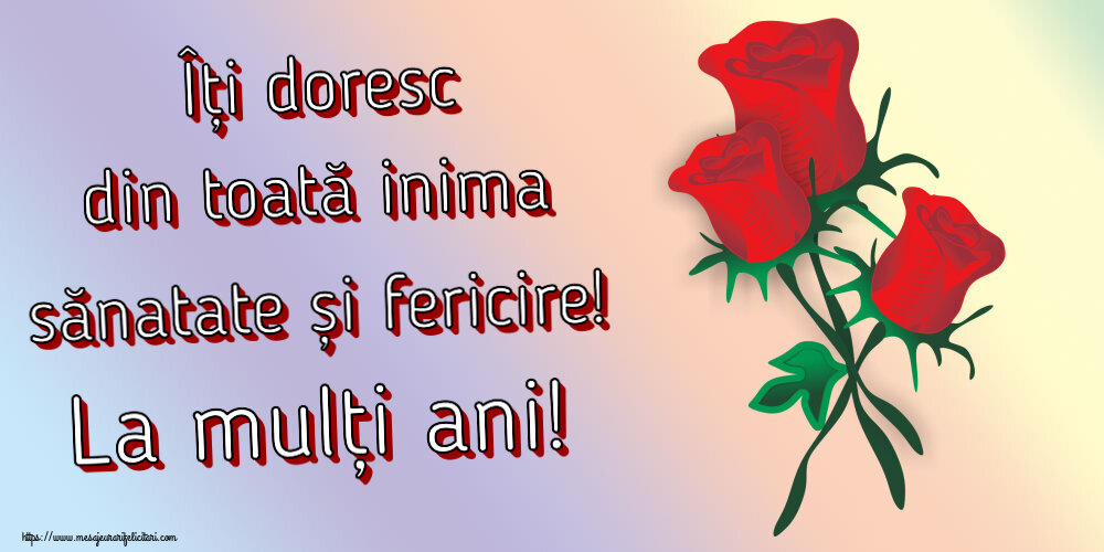 Felicitari aniversare De Zi De Nastere - Îți doresc din toată inima sănatate și fericire! La mulți ani! ~ trei trandafiri roșii desenați