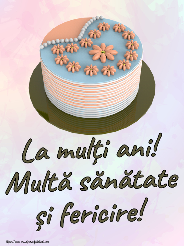 Felicitari aniversare De Zi De Nastere - La mulți ani! Multă sănătate și fericire! ~ tort cu floricele