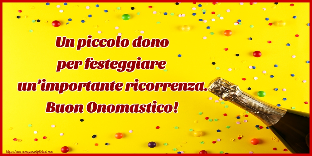 Felicitari Aniversare in limba Italiana - Un piccolo dono per festeggiare un’importante ricorrenza. Buon Onomastico!