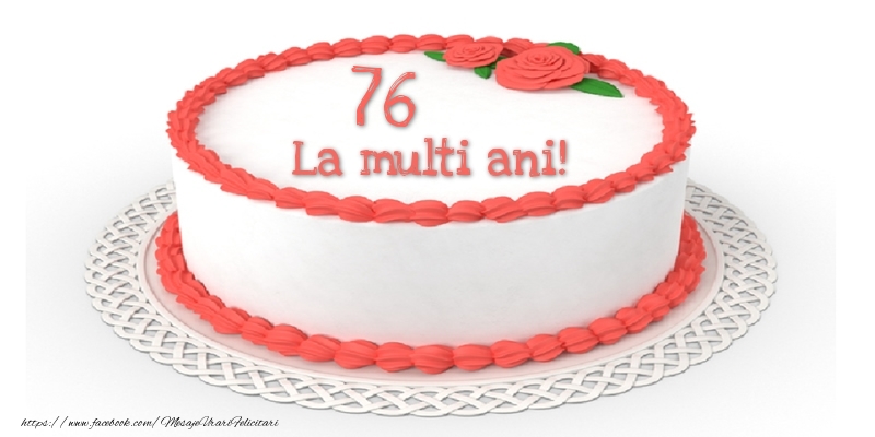 76 ani La multi ani! - Tort